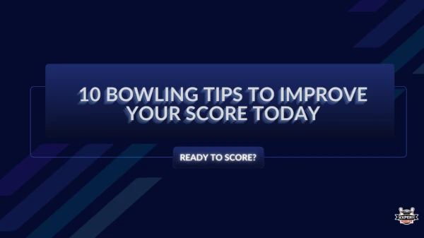 Dark blue background with diagonal lines. Text reads, "10 Bowling Tips to Improve Your Score Today" and "Ready to Score?" Logo in bottom right corner.